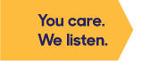 You care. We listen.