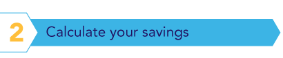 Step 2: Calculate your savings