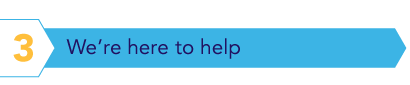 Step 3: We're here to help